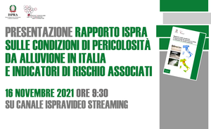 Presentazione Rapporto ISPRA sulle condizioni di pericolosità da alluvione in Italia e indicatori di rischio associati