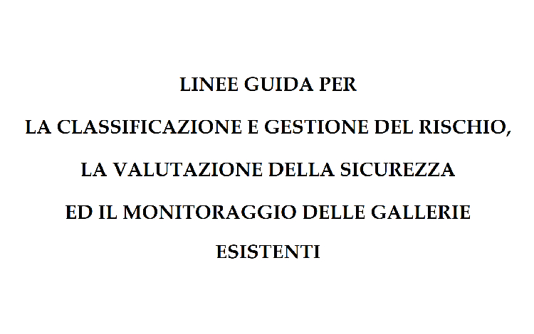 Linee guida per la classificazione e gestione del rischio, la valutazione della sicurezza ed il monitoraggio delle gallerie esistenti