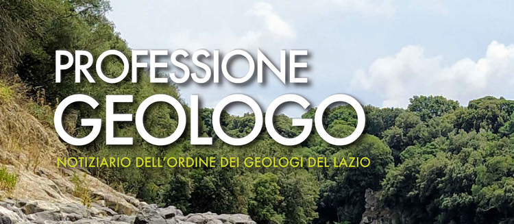 Professione Geologo - luglio 2021, online il notiziario dell'Ordine dei Geologi del Lazio