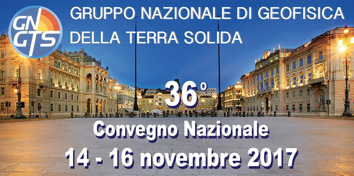 36Â° Convegno GNGTS (Gruppo Nazionale per la Geofisica della Terra Solida), Trieste 14-16 novembre 2017